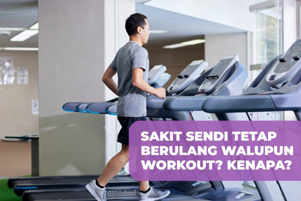 Sakit Sendi Tetap Berulang Walaupun Workout? Kenapa?