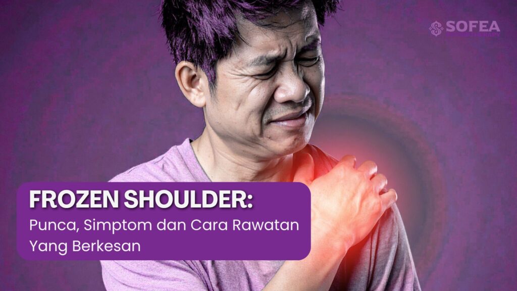 Frozen Shoulder: Punca, Simptom dan Cara Rawatan Yang Berkesan