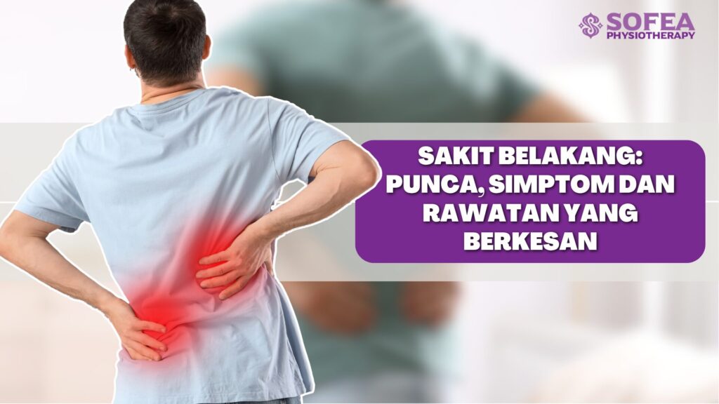 Sakit Belakang: Punca, Simptom dan Rawatan yang Berkesan
